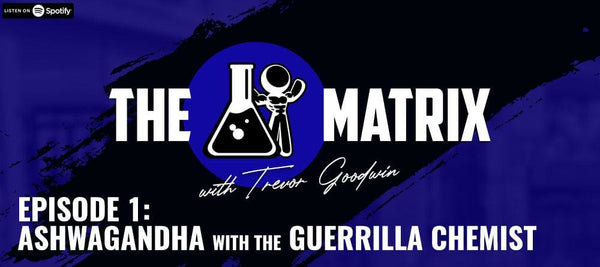 The Matrix #1: Ashwagandha with The Guerrilla Chemist